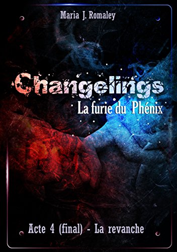 Télécharger Changelings, la furie du Phénix (4): Acte 4 : la revanche. Livre PDF Gratuit