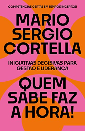 Amazon Quem Sabe Faz A Hora Iniciativas Decisivas Para Gestao E Lideranca Portuguese Edition Kindle Edition By Cortella Mario Sergio Self Help Kindleストア