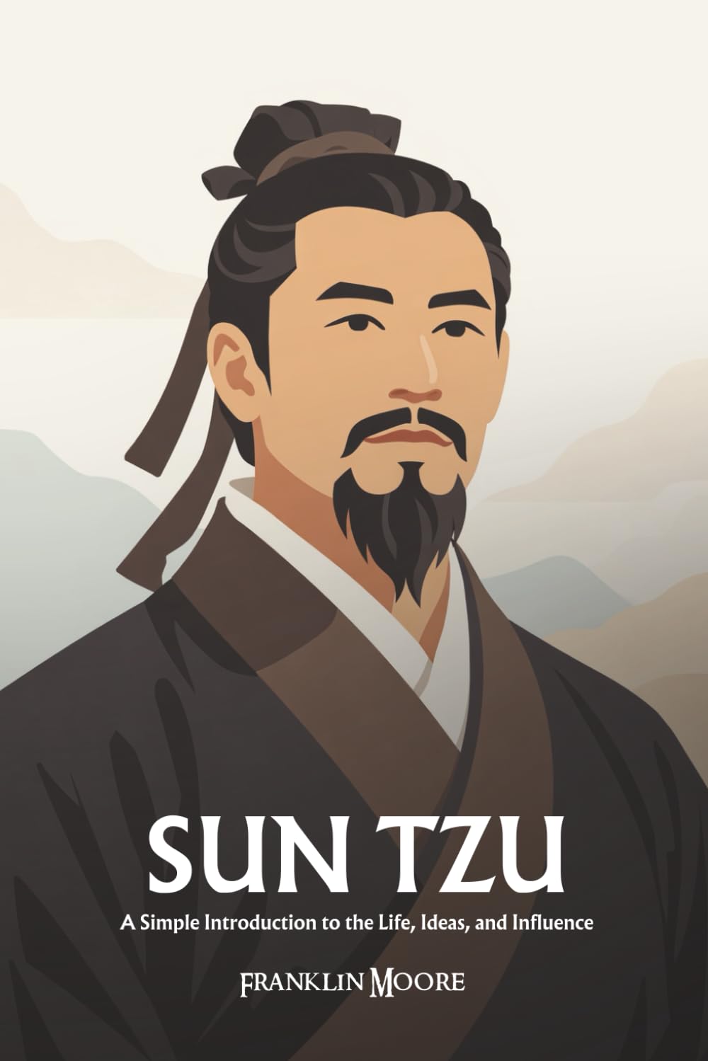 Sun Tzu: A Simple Introduction to the Life, Ideas, and Influence