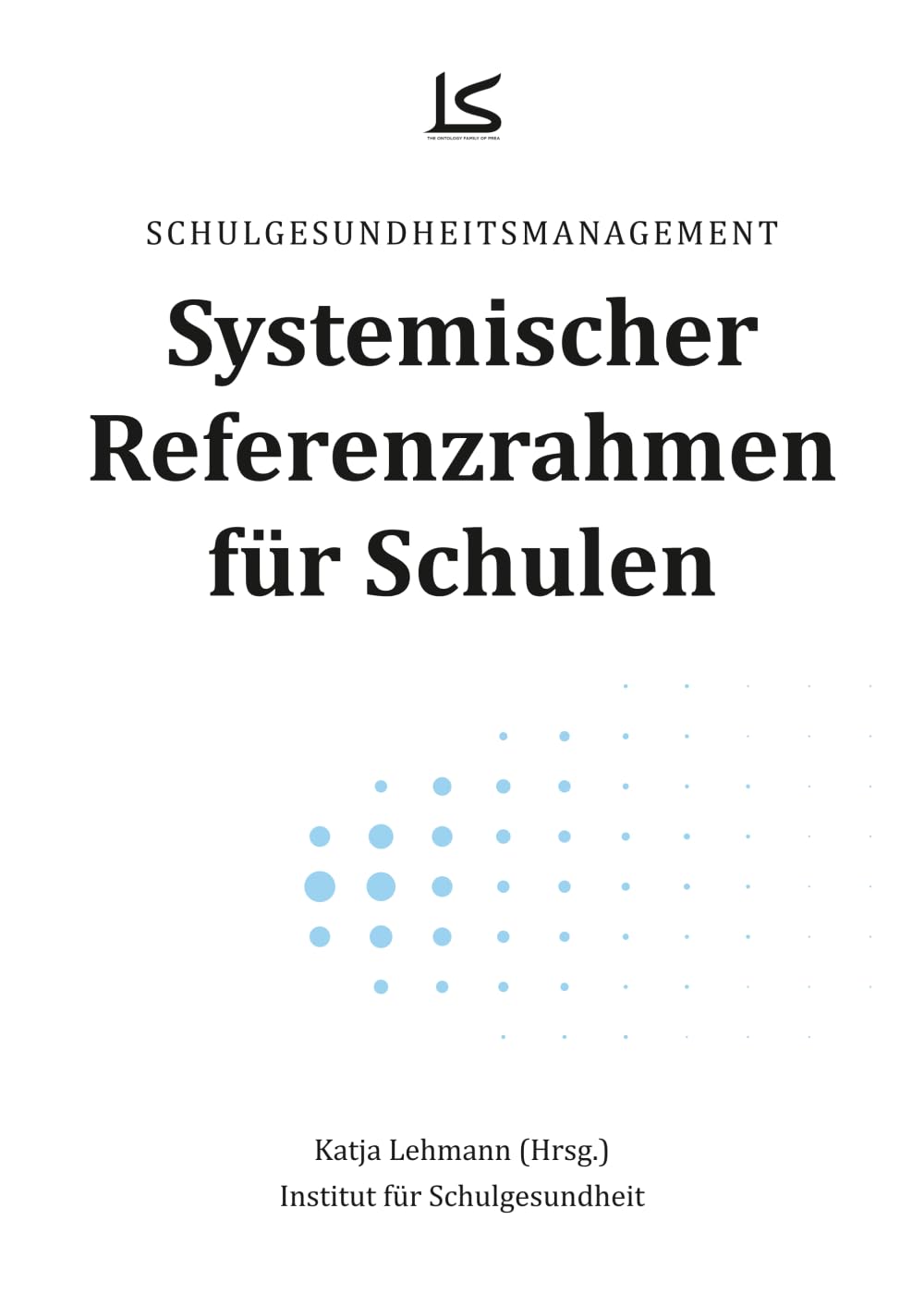 Schulgesundheitsmanagement: Systemischer Referenzrahmen für Schulen (PREA – The Ontological Family)