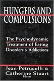 Hungers and Compulsions: The Psychodynamic Treatment of Eating Disorders and Addictions