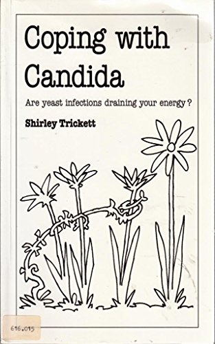 Coping with Candida: Are Yeast Infections Draining Your Energy? (Overcoming common problems)