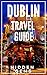 Dublin Travel Guide 2025: The Locals Travel Guide to DUBLIN IRELAND