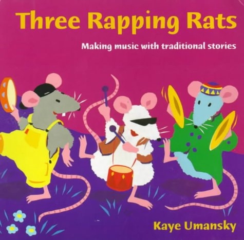 Three Rapping Rats: Making Music With Traditional Stories (A&C Black Song, Activity Books) Three Rapping Rats: Making Music With Traditional Stories (A&C Black Song, Activity Books)