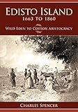  Edisto Island, 1663 to 1860: Wild Eden to Cotton Aristocracy (Definitive History) (English Edition)