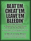 Beat\' EM, Cheat\' EM, Leave\' EM Bleedin\': Use The Secrets of Magicians & Card Cheats To Scam The Big Bucks! (English Edition)