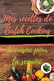 Créer ses menus de batch cooking : Carnet à compléter avec liste des ingrédients pour faire les courses, les menus et les recettes - idéal cadeau. ... ses repas. Gagnez du temps. PETIT FORMAT