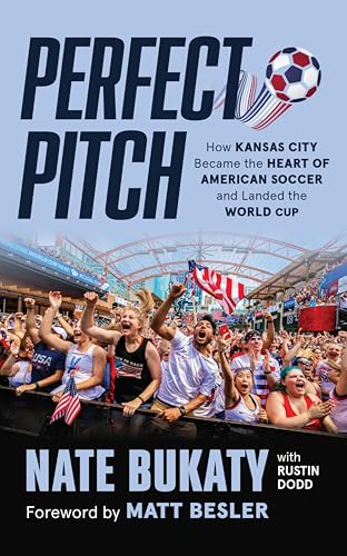 Perfect Pitch: How Kansas City Became the Heart of American Soccer and Landed the World Cup