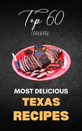 Texas Cookbook: Top 60 Most Delicious Texas Recipes (English Edition)