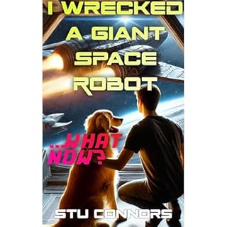 I Wrecked a Giant Space Robot...What Now? Audiolibro Por Stu Connors arte de portada