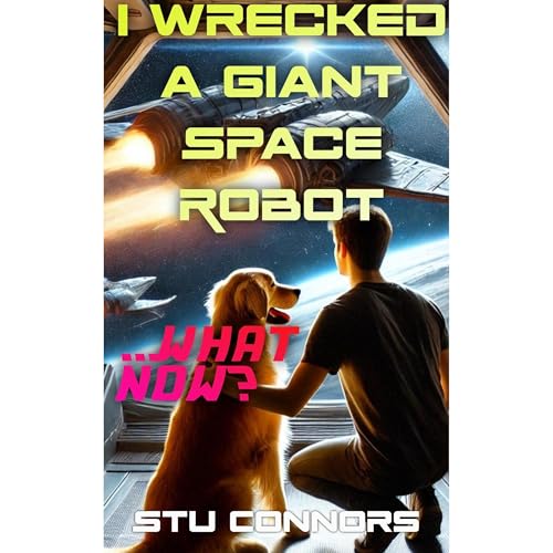 I Wrecked a Giant Space Robot...What Now? Audiolibro Por Stu Connors arte de portada