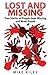 Lost and Missing: True Stories of People Gone Missing and Never Found (Murder, Scandals and Mayhem)