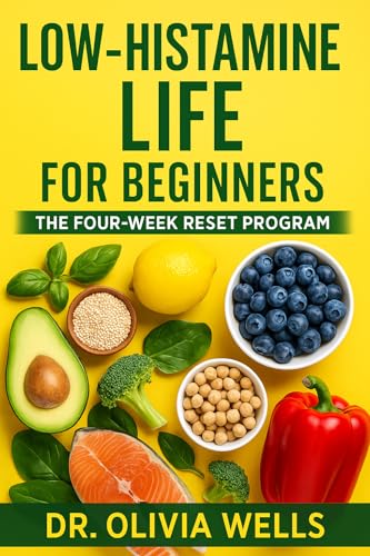 Low-Histamine Life for Beginners: A Complete Guide to Managing Histamine Intolerance & MCAS Through Food, Lifestyle, and Environment