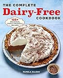 The Complete Dairy-Free Cookbook: 125+ Delicious, Family-Friendly Recipes