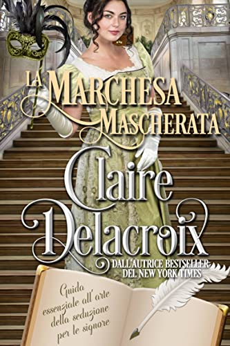Claire Delacroix - Guida essenziale all'arte della seduzione per le signore vol. 02. La marchesa mascherata (2023)