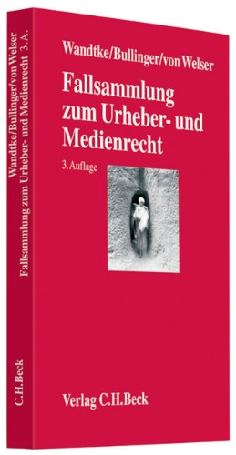 Fallsammlung zum Urheber- und Medienrecht: Für Studium, Fachanwaltsausbildung und Praxis Fallsammlung zum Urheber- und Medienrecht: Für Studium, Fachanwaltsausbildung und Praxis