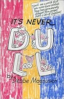 It's Never Dull 096641960X Book Cover