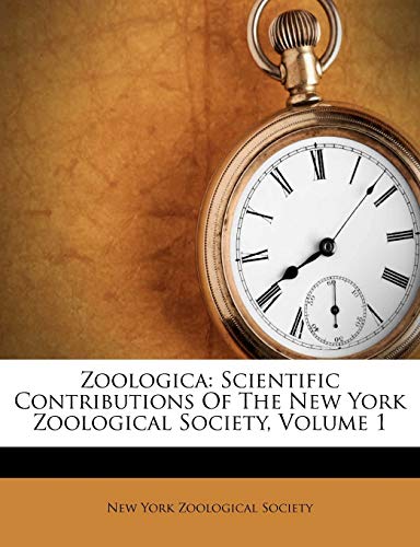 Zoologica: Scientific Contributions Of The New York Zoological Society; Volume 1