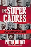 THE SUPER CADRES - ANC Misrule in the Age of Deployment