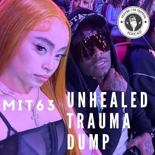 Episode 63: Unhealed Trauma Dump