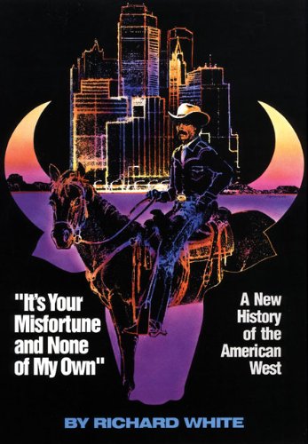 It's Your Misfortune and None of My Own: A New History of the American West