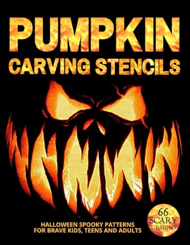 Pumpkin Carving Stencils: 66 Scary Patterns to Ignite Halloween Spirit in Kids, Teens, and Adults. (Halloween Carving Stencils)