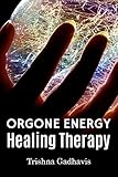 Orgone Energy Healing Therapy (English Edition) - Trishna Gadhavis 