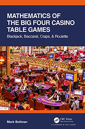 Mathematics of The Big Four Casino Table Games: Blackjack, Baccarat, Craps, & Roulette (AK Peters/CRC Recreational Mathematics Series)
