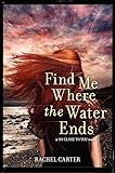 Find Me Where the Water Ends (So Close to You Trilogy)