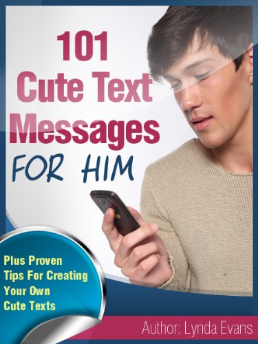 Cute Text Messages For Him: Flirty Little Texts To Let Him Know He's On Your Mind (Romantic Text Messages Book 6)