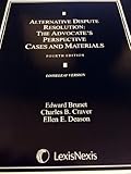 Alternative Dispute Resolution: The Advocate's Perspective: Cases and Materials