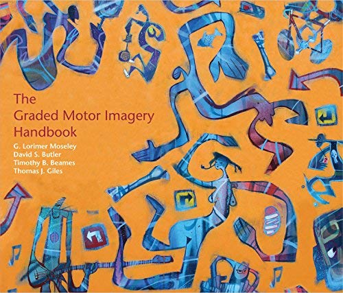 The Graded Motor Imagery Handbook by Lorimer Moseley, David Butler, Tim Beames, Thomas Giles, (2012) Spiral-bound