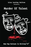 Murder of Talent: How Pop Culture is Killing "IT" 1627470425 Book Cover