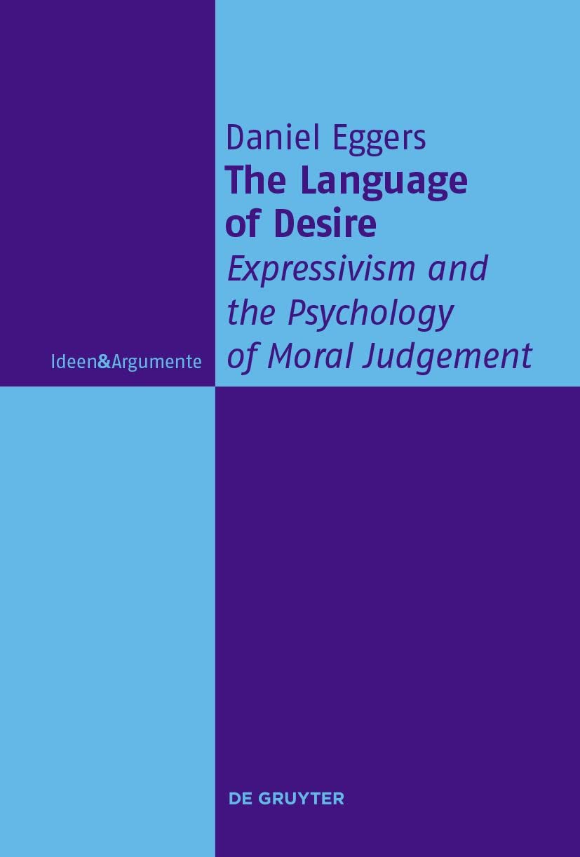 The Language of Desire: Expressivism and the Psychology of Moral Judgement (Ideen & Argumente)