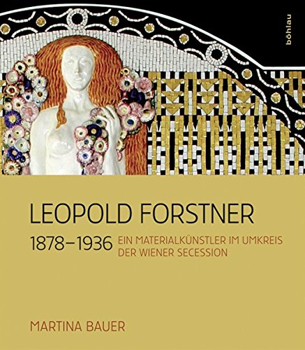 Leopold Forstner (1878-1936): Ein Materialkünstler im Umkreis der Wiener Secession