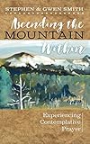 Ascending the Mountain Within: Experiencing God Through Contemplative Prayer