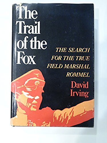 The Trail of the Fox: The Search for the True Field Marshal Rommel ...