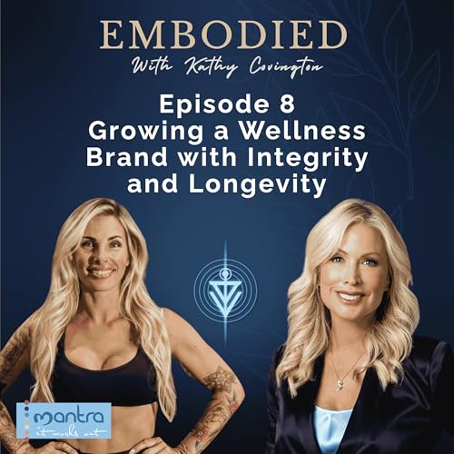 Ep 8. Embodied Leadership: Growing a Wellness Brand with Integrity and Longevity