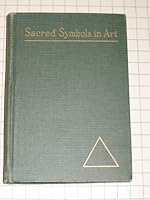 Sacred Symbols in Art With Fifty-Three Illustrations B001R66ULY Book Cover