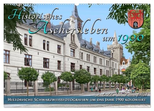 Historisches Aschersleben um 1900 – Kolorierte Schwarzweißfotos (Wandkalender 2026 DIN A2 quer), CALVENDO Monatskalender: Aschersleben, die älteste ... Farben zu neuem Leben. (CALVENDO Orte)