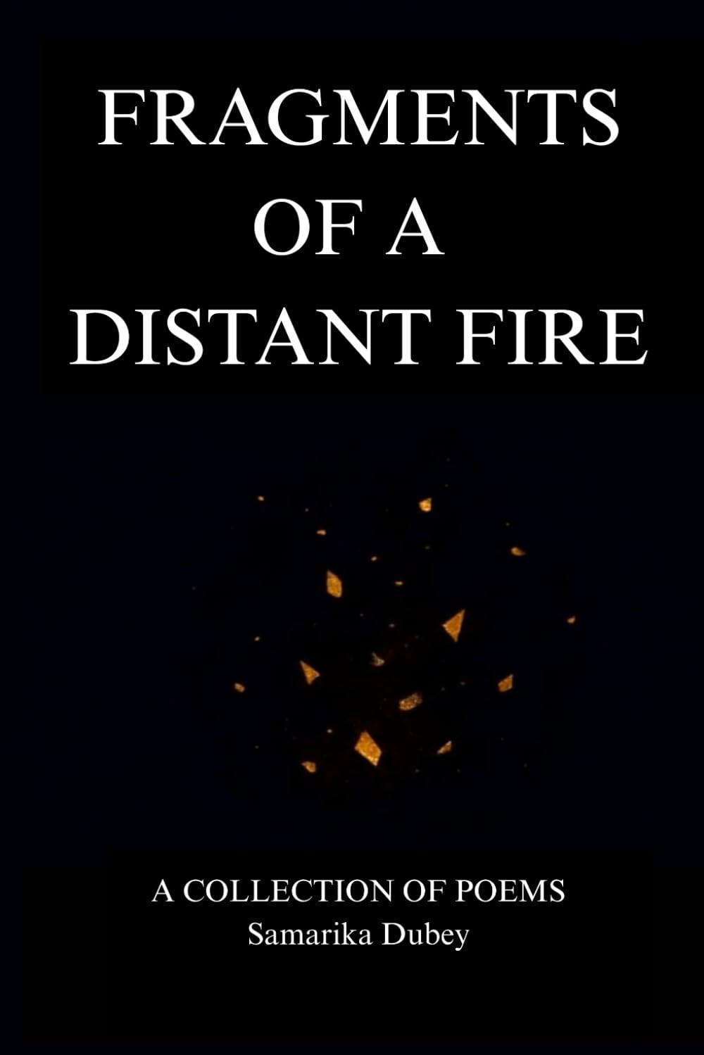 Fragments of a Distant Fire: A collection of poems