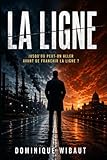 LA LIGNE: On croit la voir. Jusqu'au moment où on la franchit.