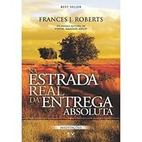 Na Estrada Real da Entrega Absoluta | Best-Seller | Frances J. Roberts 8574592072 Book Cover