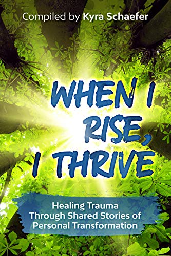 When I Rise, I Thrive: Healing Trauma Through Shared Stories Of Personal Transformation (English Edition)
