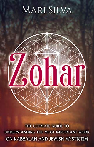 Zohar: The Ultimate Guide to Understanding the Most Important Work