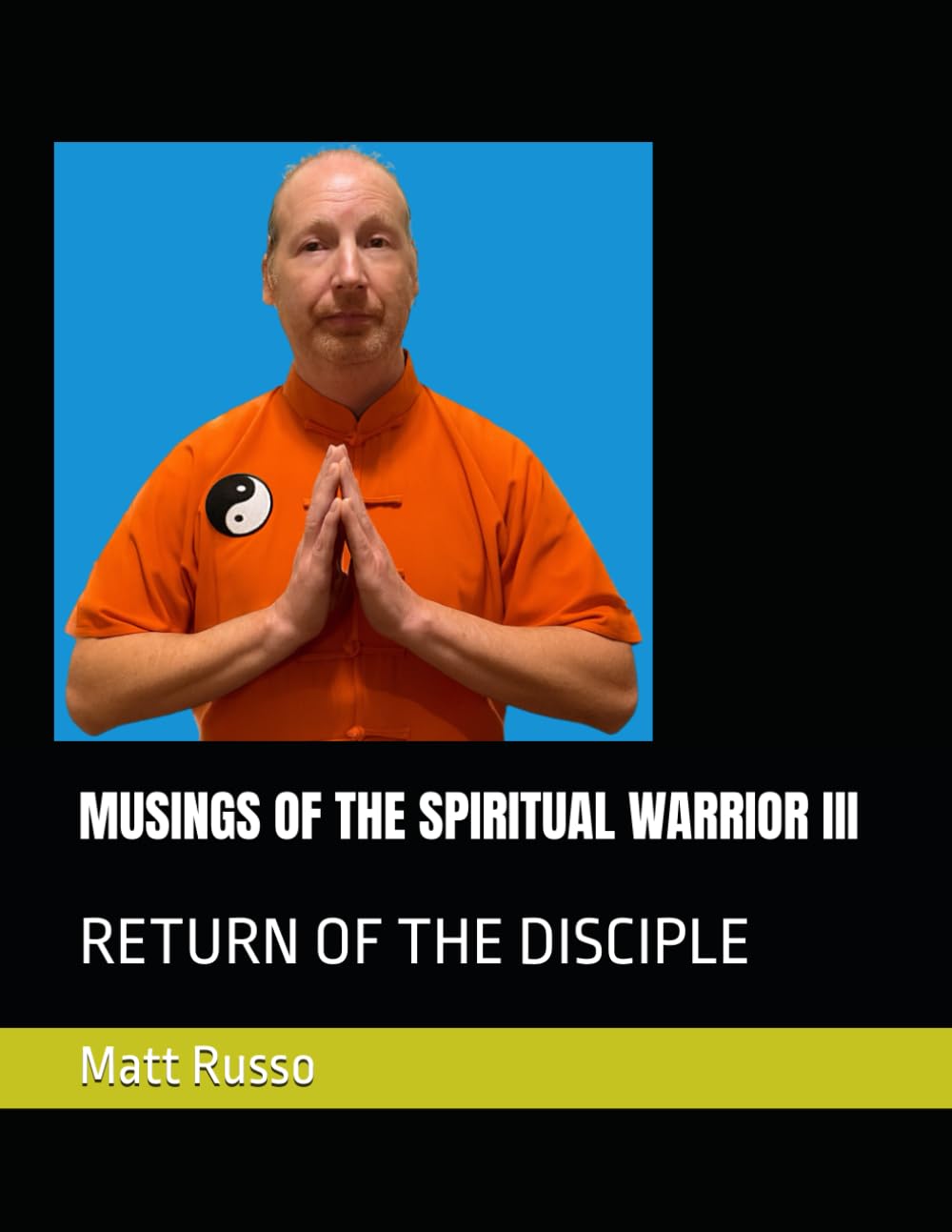 MUSINGS OF THE SPIRITUAL WARRIOR III: RETURN OF THE DISCIPLE