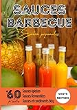 Sauces barbecue extra piquantes WHITE EDITION: Concocter vos propres sauces piquantes avec la lacto fermentation, une méthode simple pour conserver vos créations
