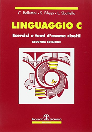 Linguaggio C. Esercizi e temi d'esame risolti Linguaggio C. Esercizi e temi d'esame risolti