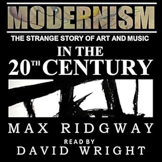 Modernism: The Strange Story of Art and Music in the Twentieth Century cover art