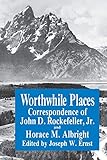 Worthwhile Places: Correspondence of John D. Rockefeller Jr. and Horace Albright